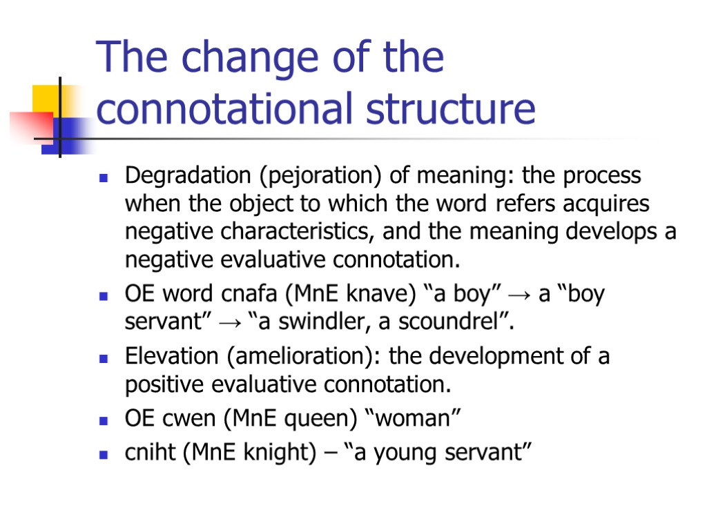 The change of the connotational structure Degradation (pejoration) of meaning: the process when the